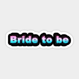 Bride to be Sticker